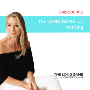 THE LONG GAME Episode 15 Noticing with Sandra Scaiano