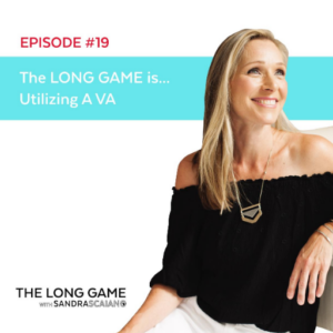 THE LONG GAME Episode 19 Utilizing A VA with Sandra Scaiano