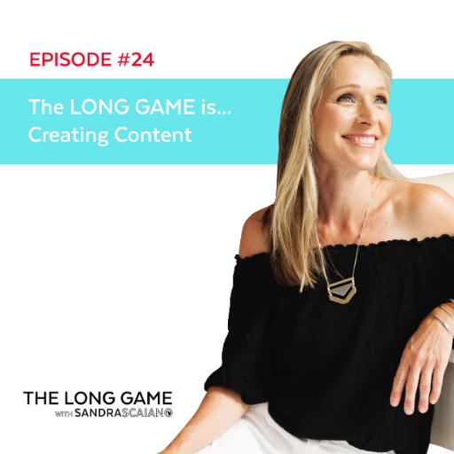 THE LONG GAME Episode 24 Creating Content with Sandra Scaiano