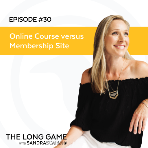 The-LONG-GAME-Episode-30-Online-Course-versus-Membership-Site-with-Sandra-Scaiano
