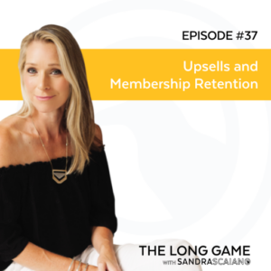 The-LONG-GAME-Episode-37-Upsells-and-Membership-Retention-with-Sandra-Scaiano