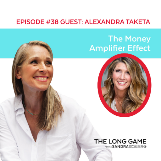 The LONG GAME Episode 38 with Sandra Scaiano The Money Amplifier Effect with Alexandra Taketa