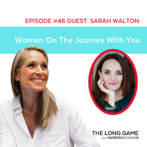 The LONG GAME Episode 46 with Sandra Scaiano Women On the Journey With You with Sarah Walton
