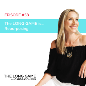 The LONG GAME Episode 58 Repurposing Your Best Content with Sandra Scaiano
