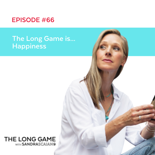 The LONG GAME Episode 66 Happiness with Sandra Scaiano