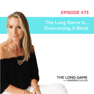The LONG GAME Episode 73 Overcoming A Block with Sandra Scaiano