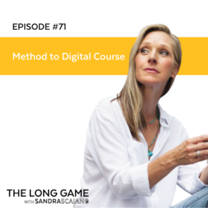 The-LONG-GAME-Episode71-Method-to-Digital-Course-with-Sandra-Scaiano