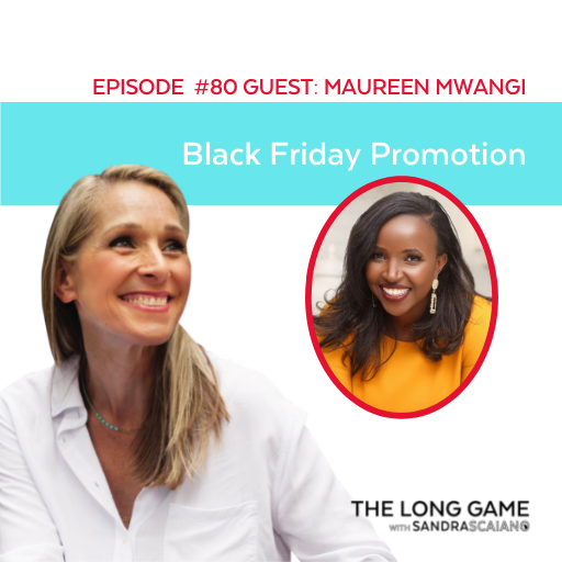THE-LONG-GAME-Podcast-with-Sandra-Scaiano-Black-Friday-Promotion-with-Maureen-Mwangi