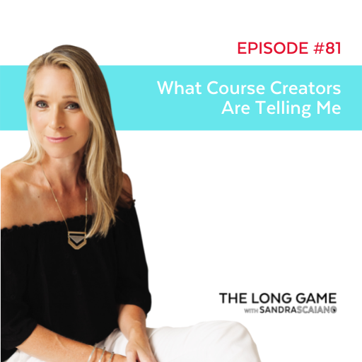 The-LONG-GAME-Episode-81-What-Course-Creators-Are-Telling-Me-with-Sandra-Scaiano