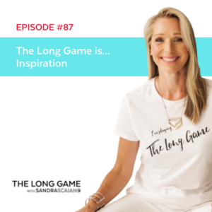 The-LONG-GAME-Episode-87-Inspiration-with-Sandra-Scaiano