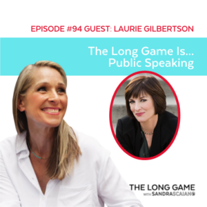 THE-LONG-GAME-Podcast-with-Sandra-Scaiano-Public-Speaking-with-Laurie-Gilbertson