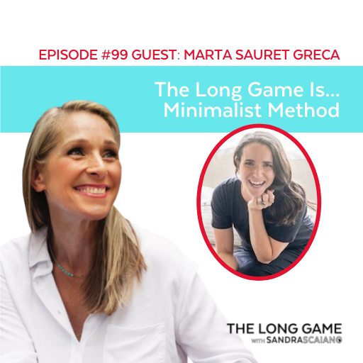 THE-LONG-GAME-Podcast-with-Sandra-Scaiano-Minimalist-Method-with-Marta-Sauret-Greca