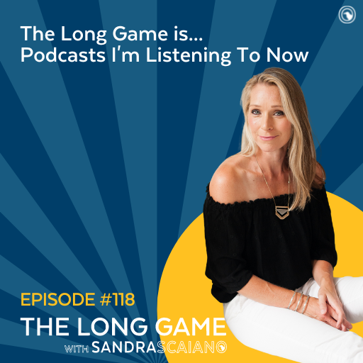 The-LONG-GAME-Episode-118-Podcasts-Im-Listening-To-Now-with-Sandra-Scaiano