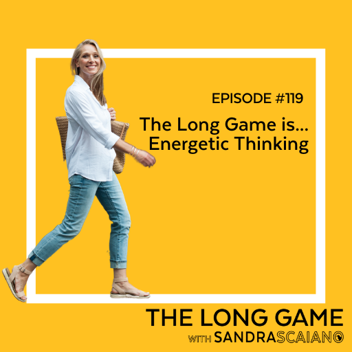 The-LONG-GAME-Episode-119-Energetic-Thinking-with-Sandra-Scaiano