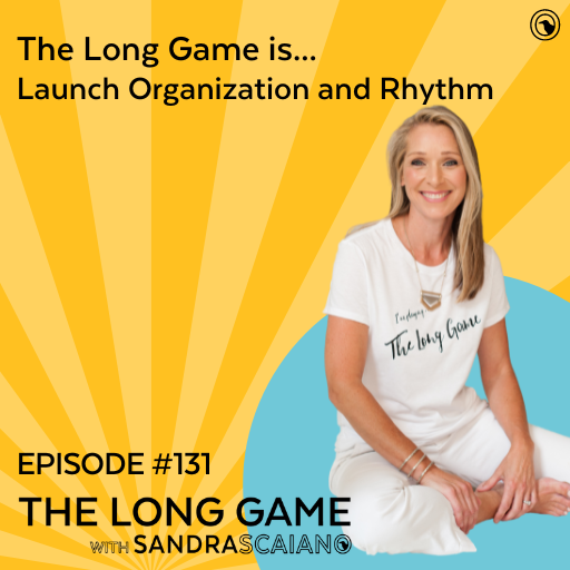 The-LONG-GAME-Episode-131-Launch-Organization-and-Rhythm-with-Sandra-Scaiano
