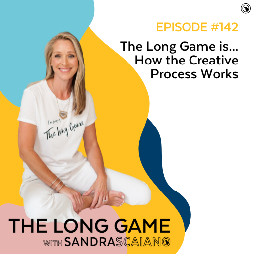 The-LONG-GAME-Episode-142-How-the-Creative-Process-Works-with-Sandra-Scaiano