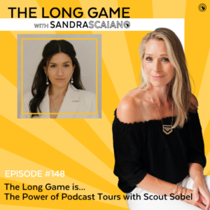 THE-LONG-GAME-Podcast-with-Sandra-Scaiano-The-Power-of-Podcast-Tours-with-Scout-Sobel