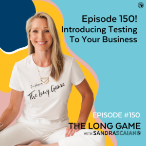 The-LONG-GAME-Episode-150-Episode-150-Introducing-Testing-To-Your-Businesss-with-Sandra-Scaiano