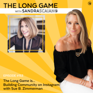 THE-LONG-GAME-Podcast-with-Sandra-Scaiano-Building-Community-on-Instagram-with-Sue-B.-Zimmerman