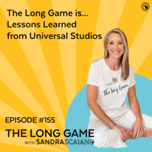 The-LONG-GAME-Episode-155-Lessons-Learned-from-Universal-Studios-with-Sandra-Scaiano