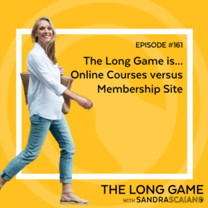 The-LONG-GAME-Episode-161-Online-Courses-versus-Membership-Site-with-Sandra-Scaiano