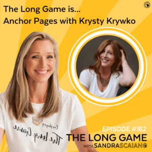 THE-LONG-GAME-Podcast-Episode-162-with-Sandra-Scaiano-Anchor-Pages-with-Krysty-Krywko