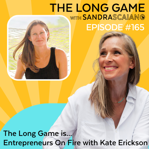 THE-LONG-GAME-Podcast-with-Sandra-Scaiano-Entrepreneurs-On-Fire-with-Kate-Erickson