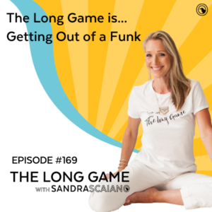 The-LONG-GAME-Episode-169-Getting-Out-of-a-Funk-with-Sandra-Scaiano