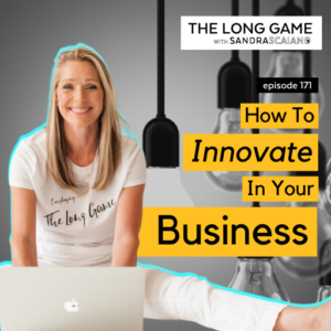 The-LONG-GAME-Episode-171-How-To-Innovate-In-Your-Business-with-Sandra-Scaiano