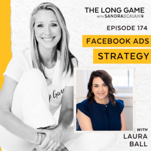The-Long-Game-Episode-174-with-Sandra-Scaiano-Facebook-Ads-Strategy-with-Laura-Ball