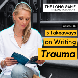 The-Long-Game-Episode-185-5-Takeaways-on-Writing-Trauma